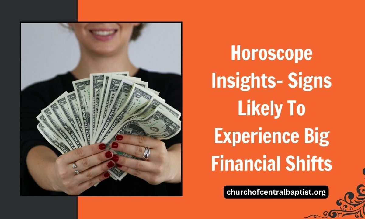 Horoscope Insights- Signs Likely To Experience Big Financial Shifts
