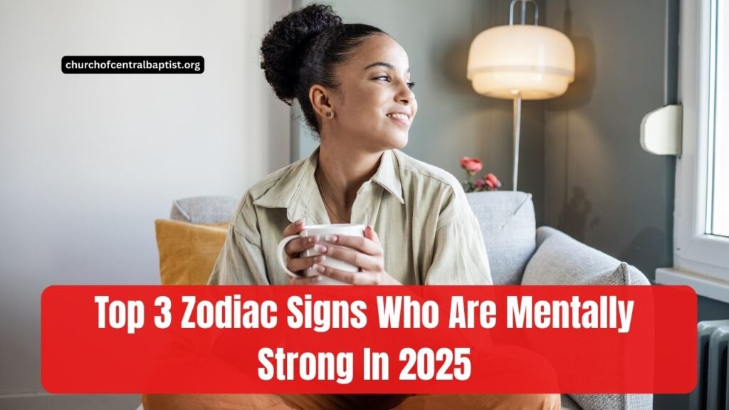 Top 3 Zodiac Signs Who Are Mentally Strong In 2025