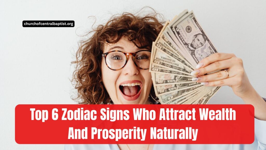 Top 6 Zodiac Signs Who Attract Wealth And Prosperity Naturally