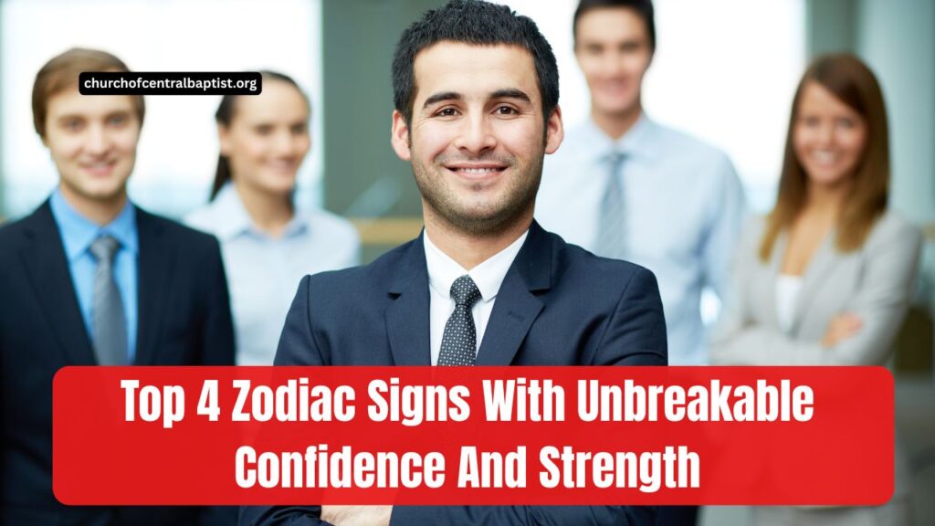 Top 4 Zodiac Signs With Unbreakable Confidence And Strength