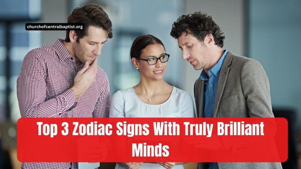 Top 3 Zodiac Signs With Truly Brilliant Minds