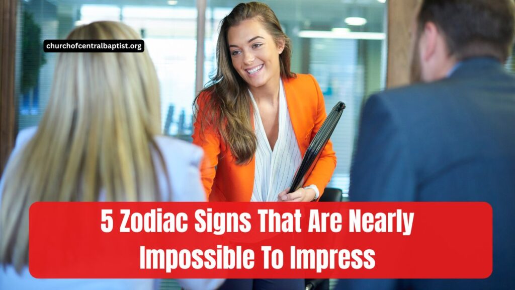 5 Zodiac Signs That Are Nearly Impossible To Impress