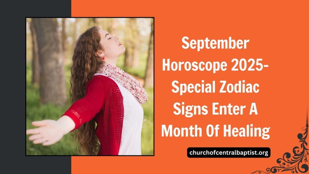 September Horoscope 2025- Special Zodiac Signs Enter A Month Of Healing