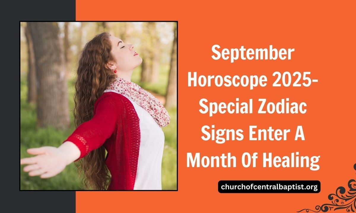 September Horoscope 2025- Special Zodiac Signs Enter A Month Of Healing