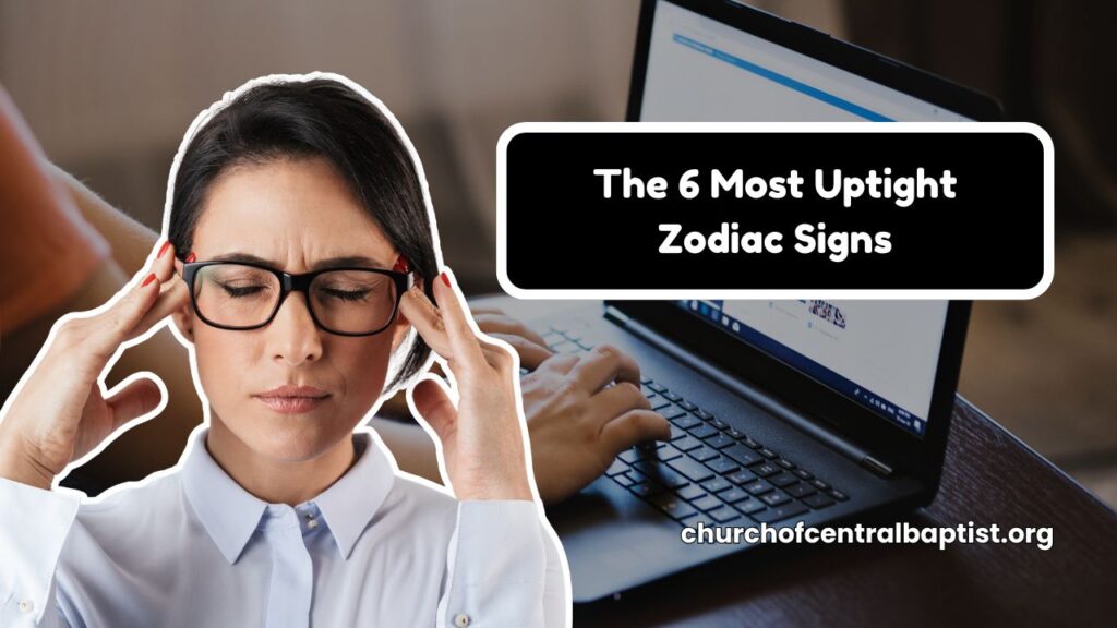 The 6 Most Uptight Zodiac Signs