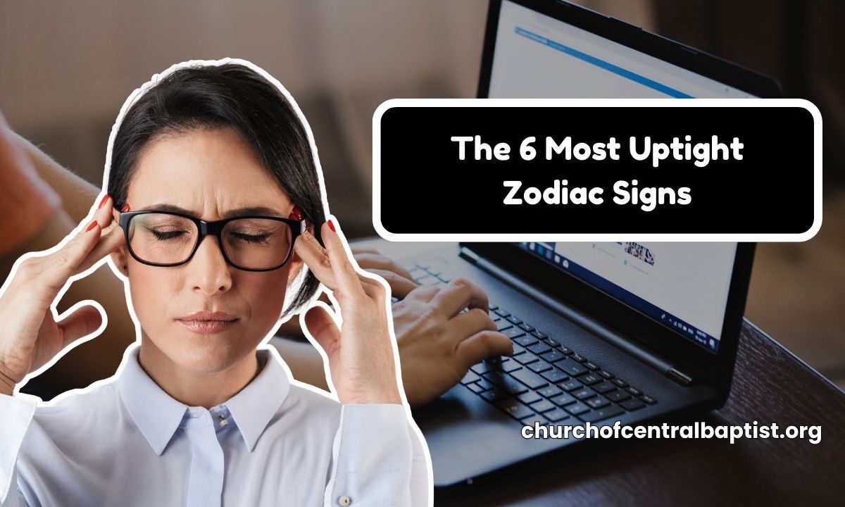 The 6 Most Uptight Zodiac Signs