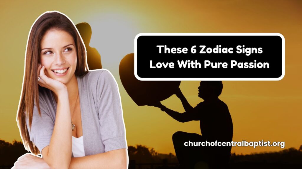 These 6 Zodiac Signs Love With Pure Passion
