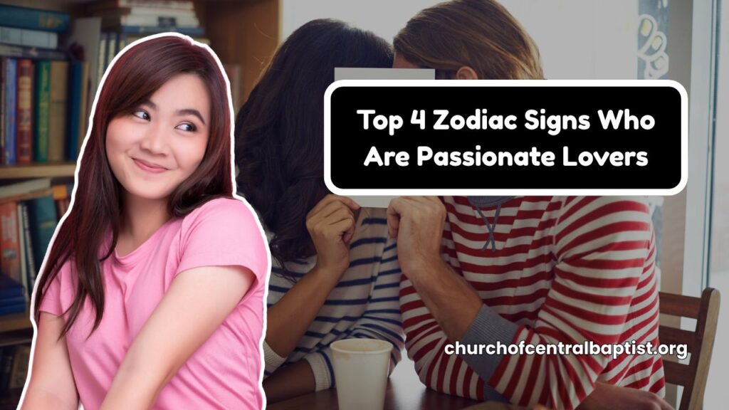 Top 4 Zodiac Signs Who Are Passionate Lovers