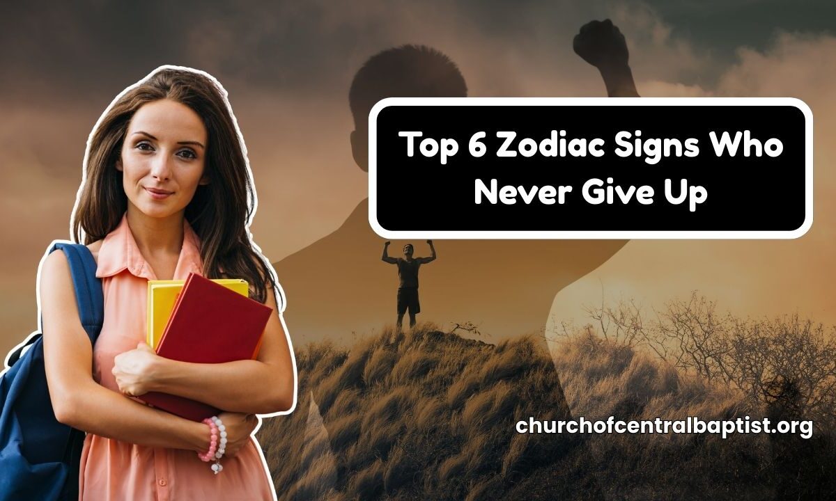 Top 6 Zodiac Signs Who Never Give Up