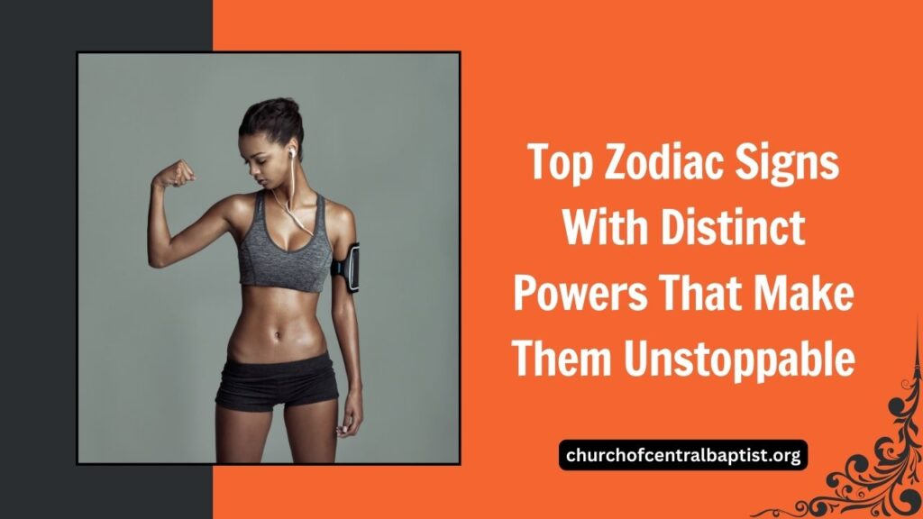 Top Zodiac Signs With Distinct Powers That Make Them Unstoppable