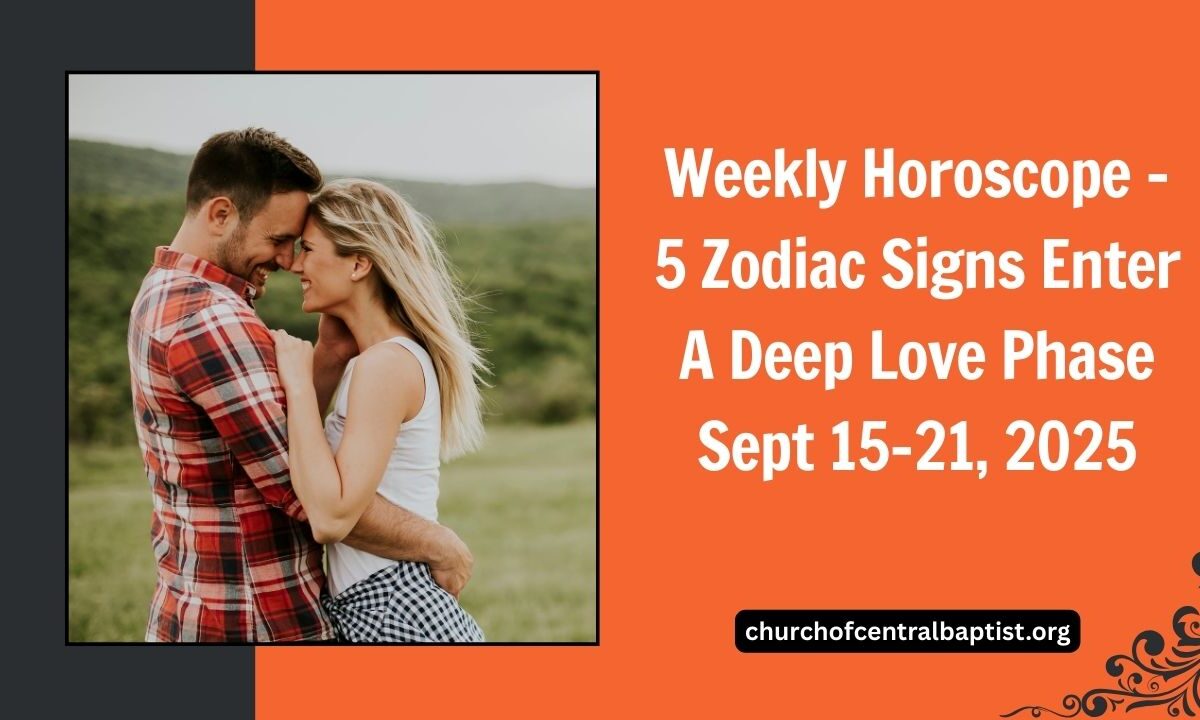 Weekly Horoscope – 5 Zodiac Signs Enter A Deep Love Phase Sept 15–21, 2025