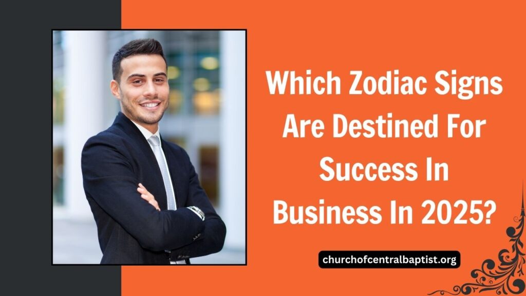Which Zodiac Signs Are Destined For Success In Business In 2025?